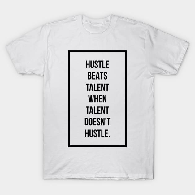 Hustle beats talent when talent doesn't hustle T-Shirt by GMAT